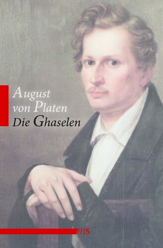 August von  Platen. Die Ghaselen