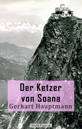 Gerhart Hauptmann. Der Ketzer von Soana