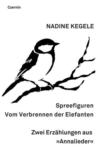 Nadine  Kegele. Spreefiguren. Vom Verbrennen der Elefanten