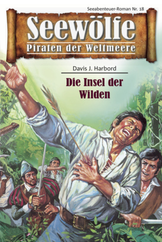 Davis J. Harbord. Seew?lfe - Piraten der Weltmeere 18