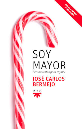 Jos? Carlos Bermejo Higuera. Soy mayor: pensamientos para regalar