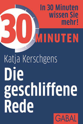 Katja Kerschgens. 30 Minuten Die geschliffene Rede