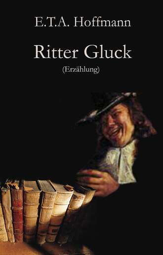 Эрнст Теодор Амадей Гофман. Ritter Gluck