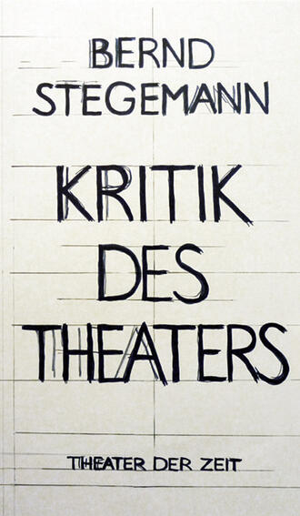 Bernd Stegemann. Bernd Stegemann - Kritik des Theaters