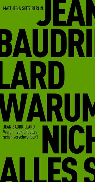 Jean  Baudrillard. Warum ist nicht alles schon verschwunden?