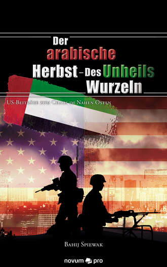 Bahij Spiewak. Der arabische Herbst - Des Unheils Wurzeln