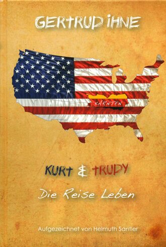 Helmuth Santler. Gertrud Ihne. Kurt und Trudy. Die Reise Leben.