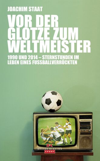 Joachim Staat. Vor der Glotze zum Weltmeister