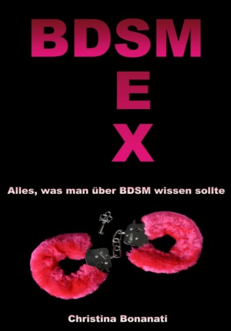 Christina Bonanati. BDSM Sex - Alles was man ?ber BDSM wissen sollte