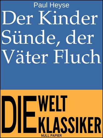 PAUL  HEYSE. Der Kinder S?nde, der V?ter Fluch