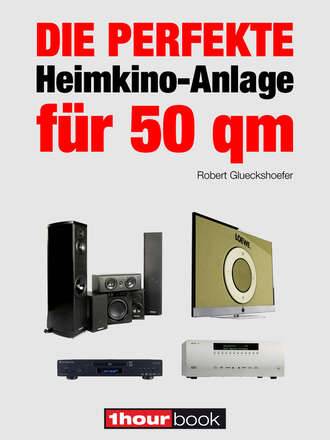 Robert  Glueckshoefer. Die perfekte Heimkino-Anlage f?r 50 qm