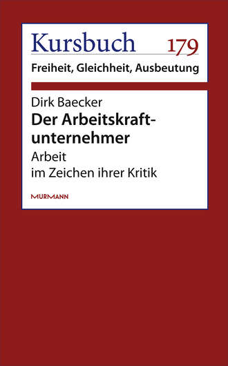 Dirk Baecker. Der Arbeitskraftunternehmer