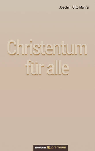 Joachim Otto Mahrer. Christentum f?r alle