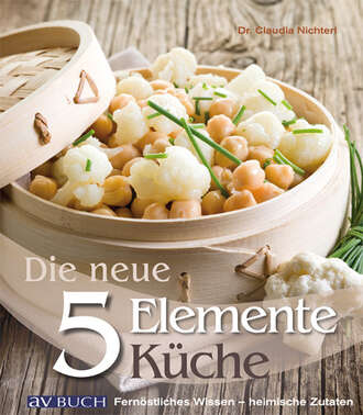 Dr. Claudia Nichterl. Die neue 5 Elemente K?che