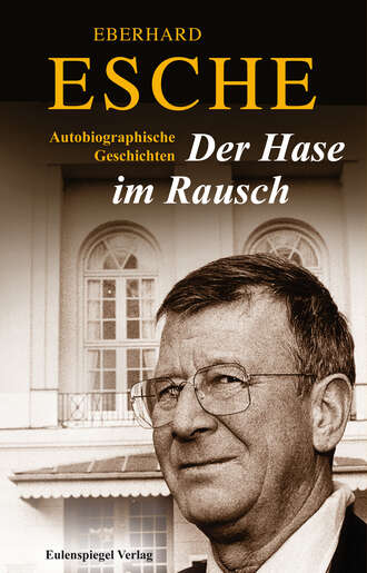 Eberhard  Esche. Der Hase im Rausch