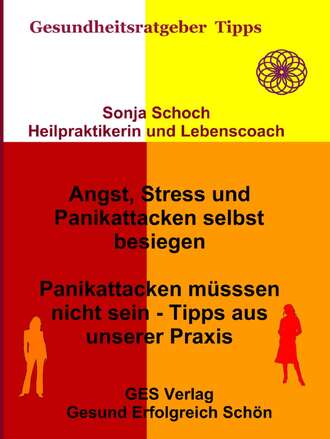 Sonja Schoch. Angst, Stress und Panikattacken selbst besiegen - Tipps aus unserer Praxis