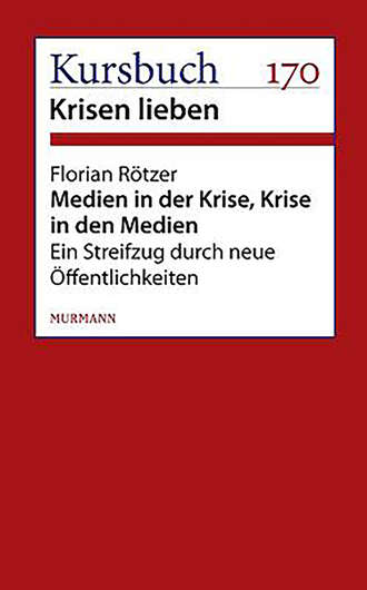 Florian R?tzer. Medien in der Krise. Krise in den Medien.