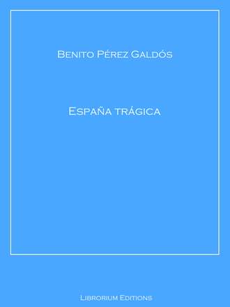 Benito Perez  Galdos. Espa?a tr?gica