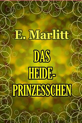 E.  Marlitt. Das Heideprinzesschen