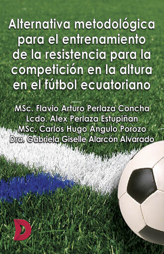 MSc. Flavio Arturo Perlaza Concha. Alternativa metodol?gica para el entrenamiento de la resistencia para la competici?n en la altura en el f?tbol ecuatoriano