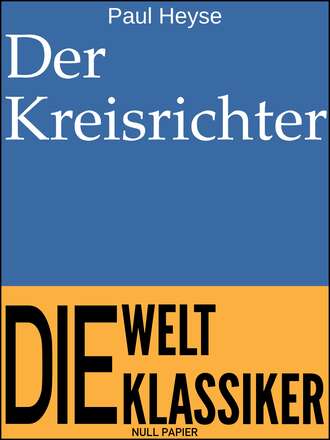 PAUL  HEYSE. Der Kreisrichter