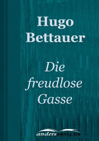 Hugo Bettauer. Die freudlose Gasse