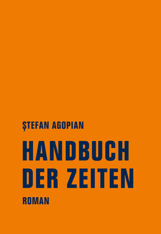 Stefan  Agopian. Handbuch der Zeiten