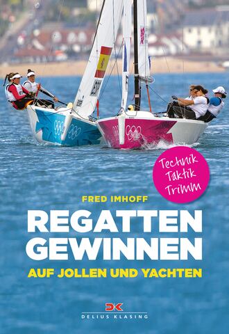 Fred Imhoff. Regatten gewinnen auf Jollen und Yachten