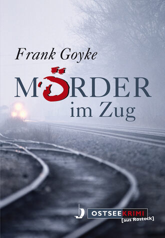 Frank Goyke. M?rder im Zug