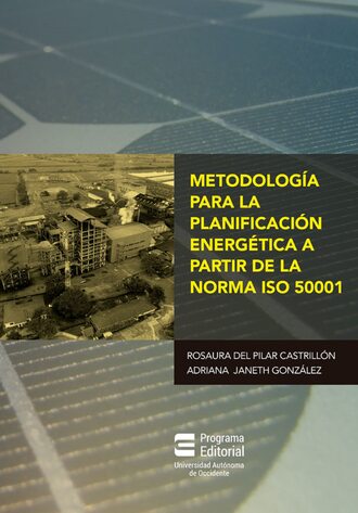 Rosaura del Pilar Castrill?n Mendoza. Metodolog?a para la planificaci?n energ?tica a partir de la norma ISO 50001