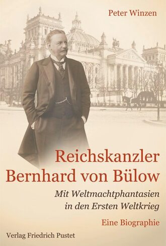 Peter Winzen. Reichskanzler Bernhard von B?low