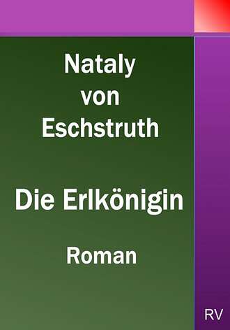 Nataly von  Eschstruth. Die Erlk?nigin