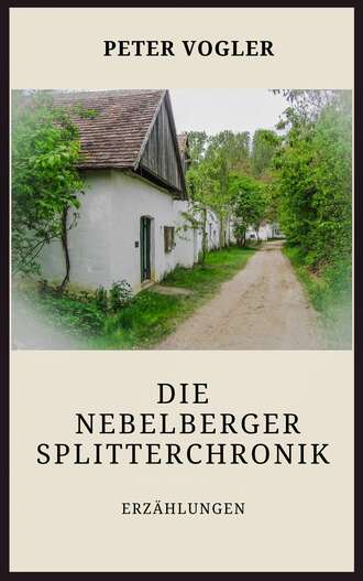 Peter Vogler. Die Nebelberger Splitterchronik