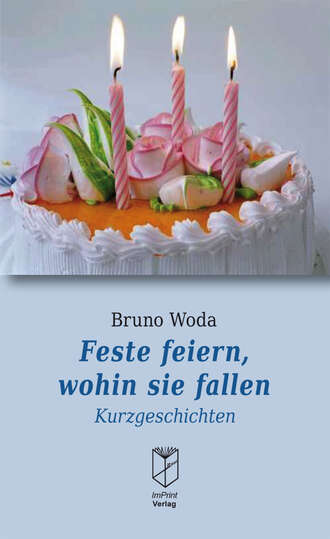 Bruno  Woda. Feste feiern, wohin sie fallen