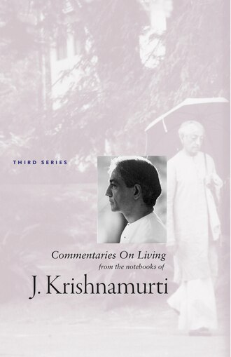 J  Krishnamurti. Commentaries On Living 3