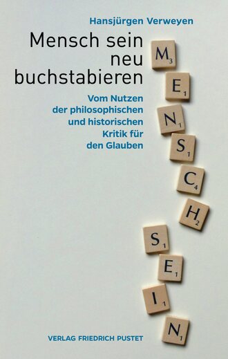 Hansj?rgen Verweyen. Mensch sein neu buchstabieren