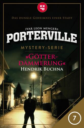 Hendrik Buchna. Porterville - Folge 07: G?tterd?mmerung