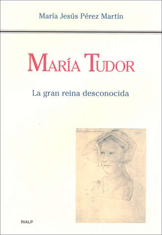 Mar?a Jes?s P?rez Mart?n. Mar?a Tudor. La gran reina desconocida