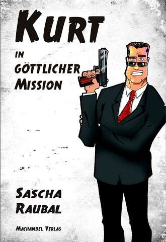 Sascha Raubal. Kurt in g?ttlicher Mission