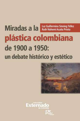 Luz Guillermina Sinning T?llez. Miradas a la pl?stica colombiana de 1900 a 1950: un debate hist?rico y est?tico