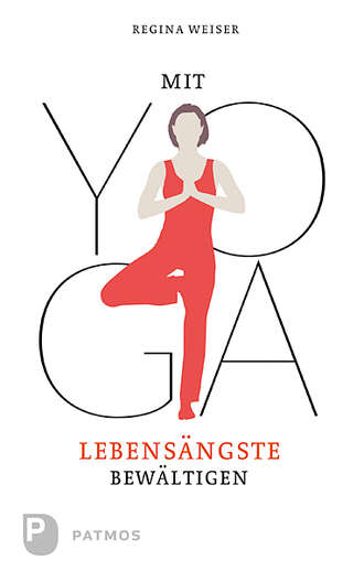 Regina  Weiser. Mit Yoga Lebens?ngste bew?ltigen