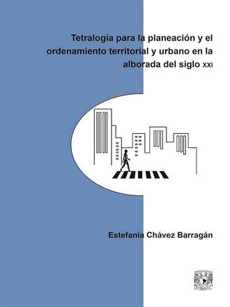 Estefan?a Ch?vez Barrag?n. Tetralog?a para la planeaci?n y el ordenamiento territorial y urbano en la alborada del siglo XXI