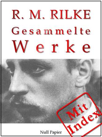 Rainer Maria  Rilke. Rilke - Gesammelte Werke