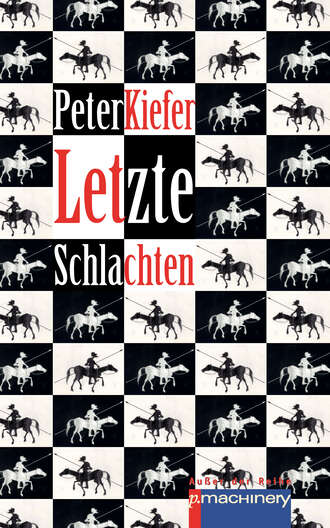 Peter  Kiefer. LETZTE SCHLACHTEN