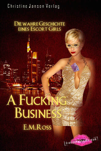 E.M.  Ross. A Fucking Business – Die wahre Geschichte eines Escort Girls