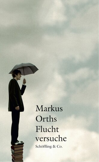 Markus Orths. Fluchtversuche