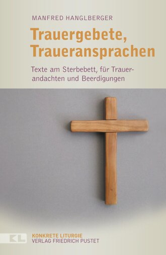 Manfred Hanglberger. Trauergebete, Traueransprachen