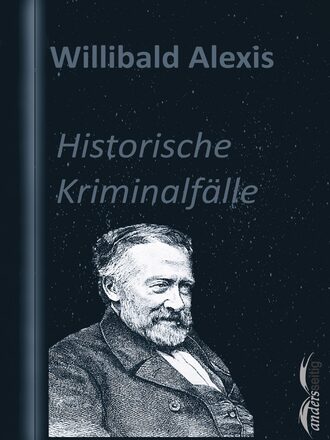 Alexis Willibald. Historische Kriminalf?lle