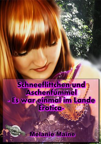 Melanie Maine. Schneeflittchen und Aschenfummel - Es war einmal im Lande Erotica