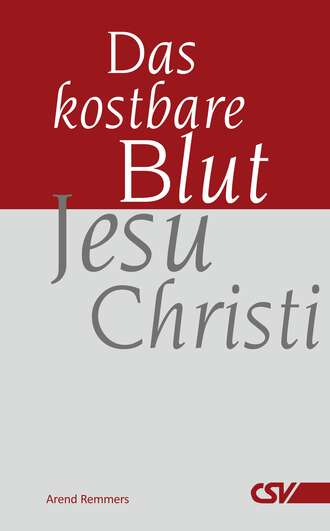 Arend  Remmers. Das kostbare Blut Jesu Christi